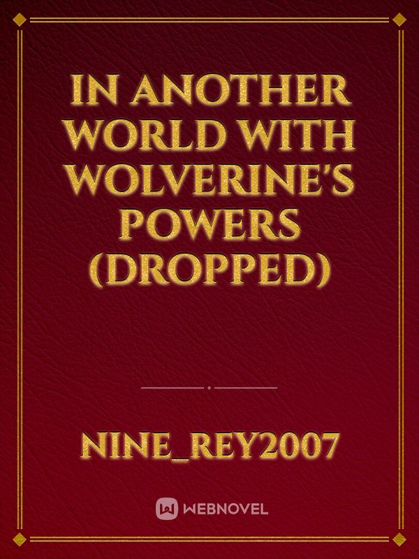 In another world with wolverine's powers (Dropped) Book
