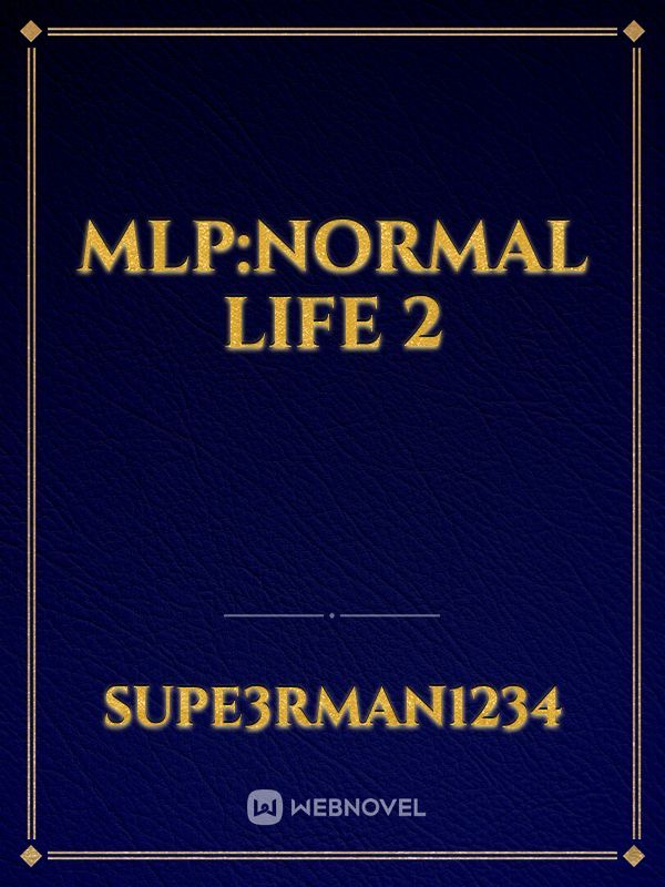 MLP:Normal Life 2