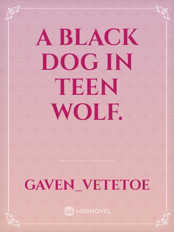 A Black Dog In Teen Wolf.