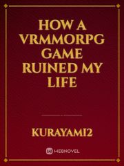 how a VRMMORPG game ruined my life Book