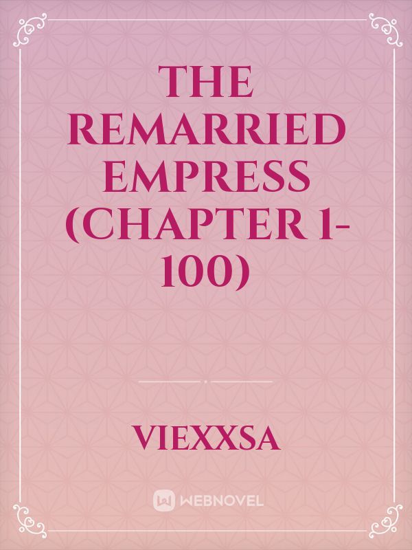 The Remarried Empress (chapter 1-100)