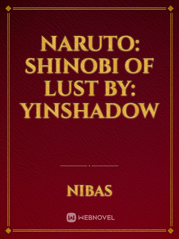 Naruto: Shinobi of Lust By: YinShadow