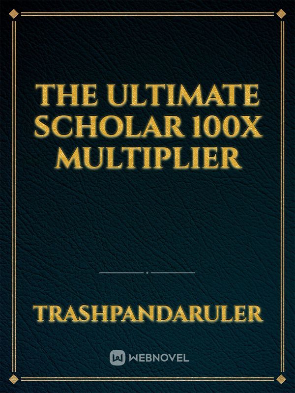 The Ultimate Scholar
 100x Multiplier