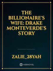 The Billionaire's Wife: Drake monteverde's Story Book