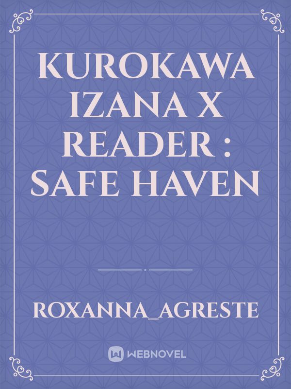 Kurokawa Izana x Reader : Safe Haven Book