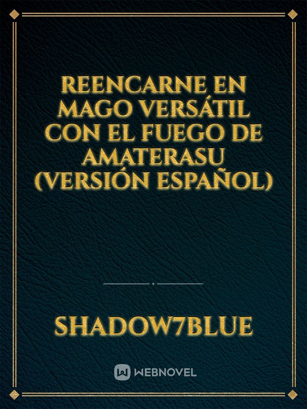 Reencarne en Mago Versátil con el fuego de Amaterasu (versión español)