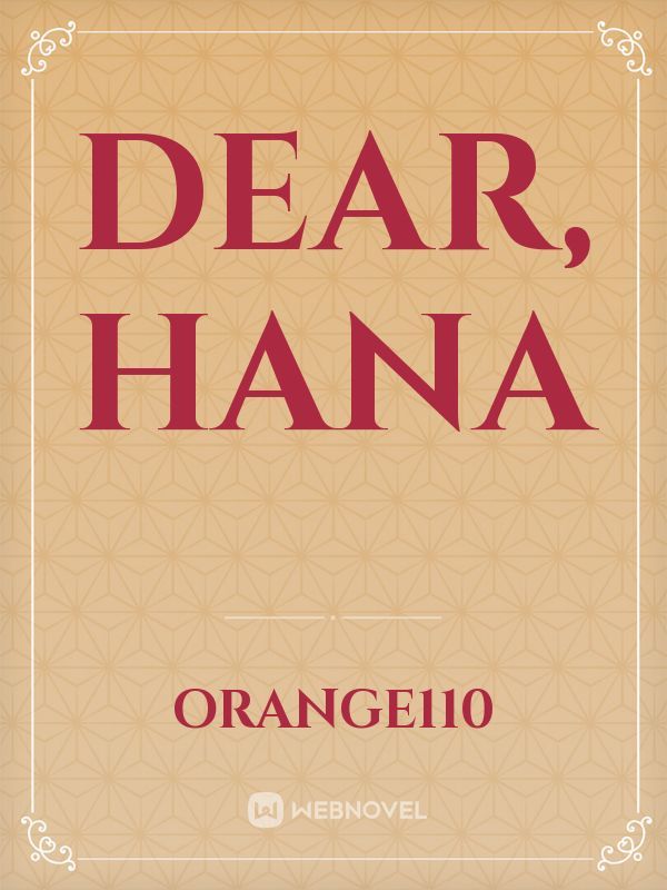 Dear, Hana