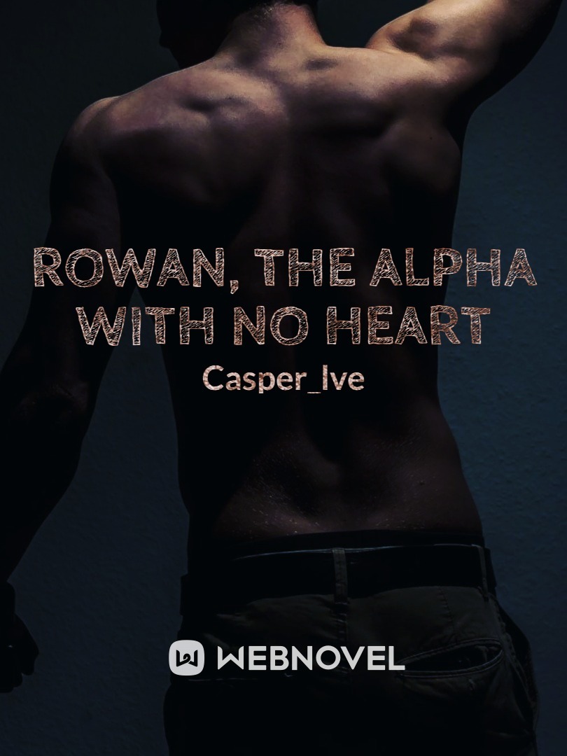 Rowan, The Alpha with No Heart
