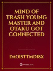 mind of trash young master and otaku got connected Book