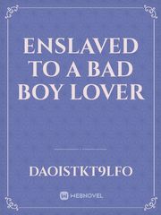 ENSLAVED TO A BAD BOY LOVER Book