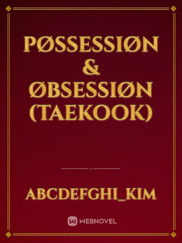 PØSSESSIØN & ØBSESSIØN
(Taekook) Book