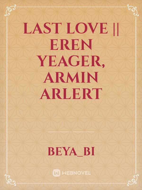 Last Love || Eren Yeager, Armin Arlert Book