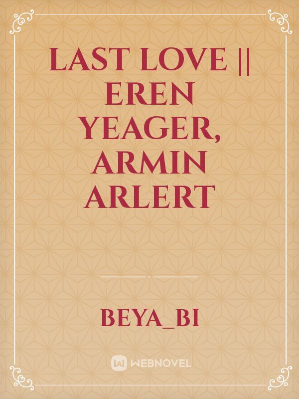 Last Love || Eren Yeager, Armin Arlert