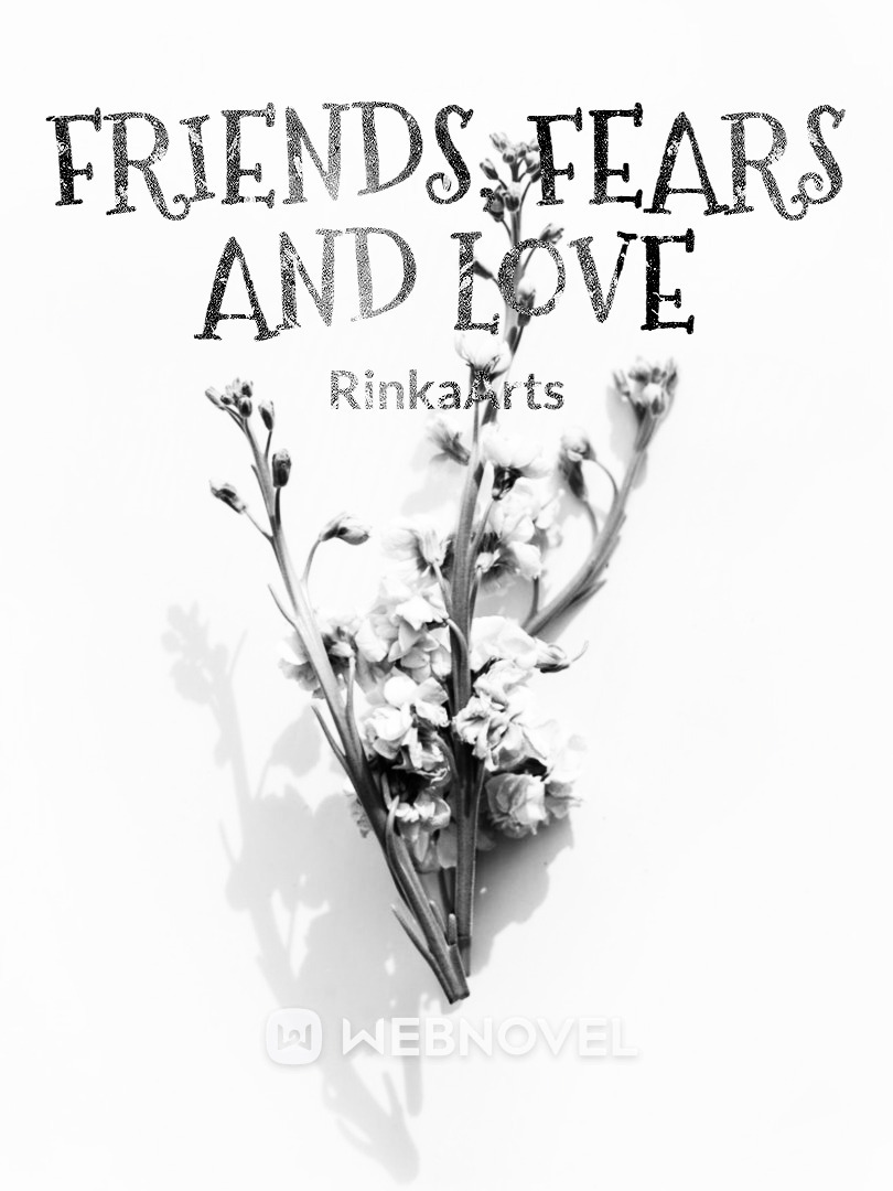 Friends, Fears and Love