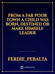 From a far poor town a child was born, destined or make himself leader Book