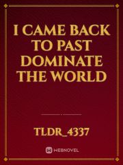 I came back to past dominate the world Book