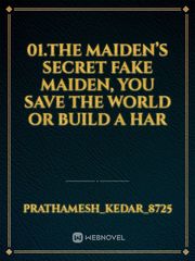 01.The Maiden’s Secret

Fake Maiden, You Save the World or Build a Har Book