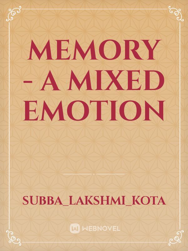 Memory
              - a mixed emotion