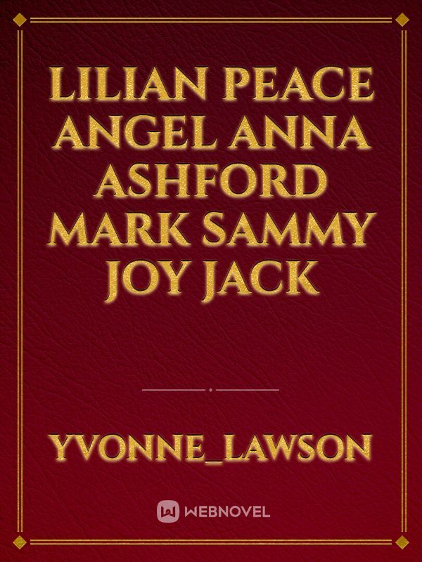 Lilian
peace
angel
Anna
Ashford
mark
Sammy
joy
jack