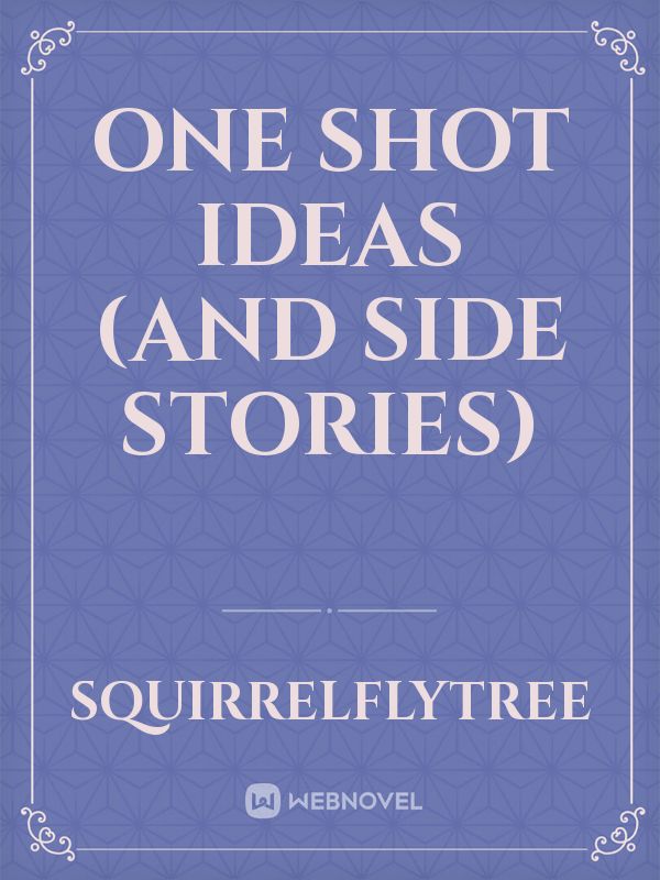 One shot Ideas (and side stories) Book