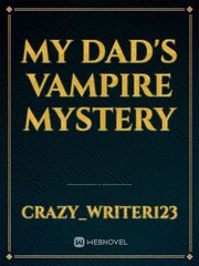 my dad's vampire 
mystery Book