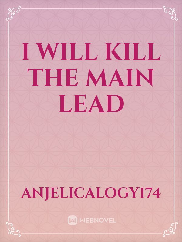 I Will Kill the Main Lead