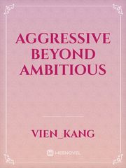 Aggressive beyond ambitious Book
