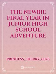 The Newbie

Final year in Junior high school adventure Book