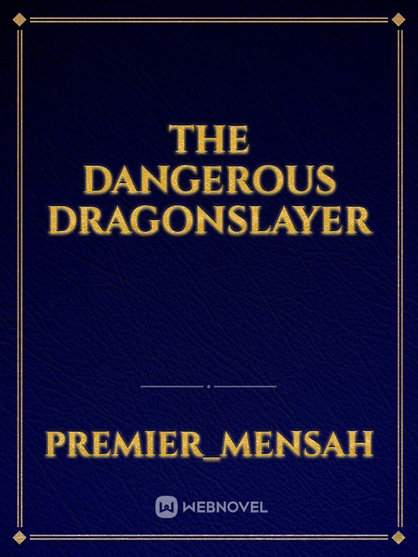 The dangerous dragonslayer