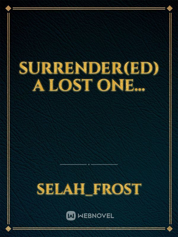 Surrender(ed) a lost one…