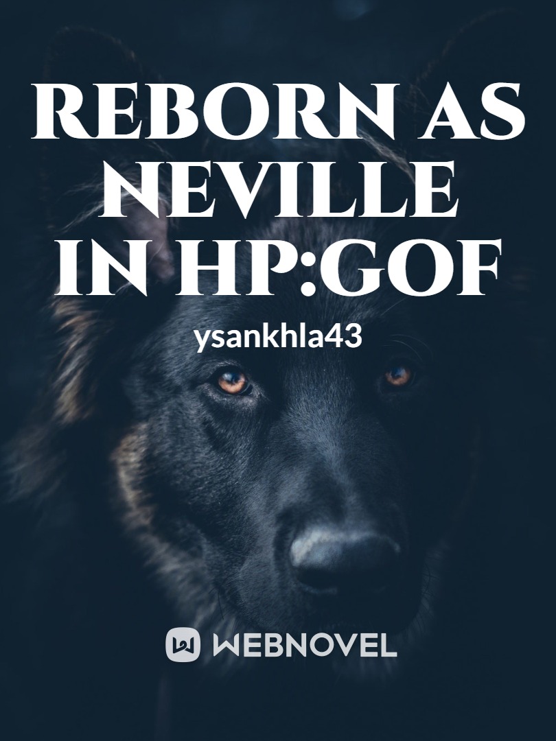 Reborn as Neville in HP:GOF ( SI ) Book
