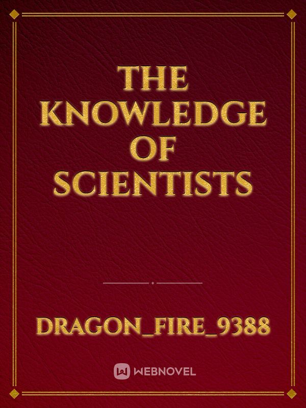 The knowledge of scientists