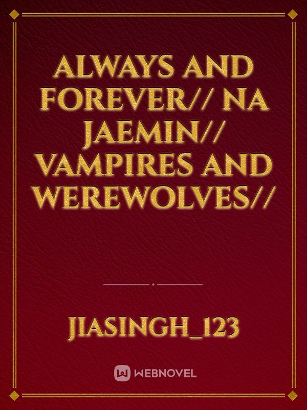 Always and Forever// Na Jaemin// Vampires and Werewolves//