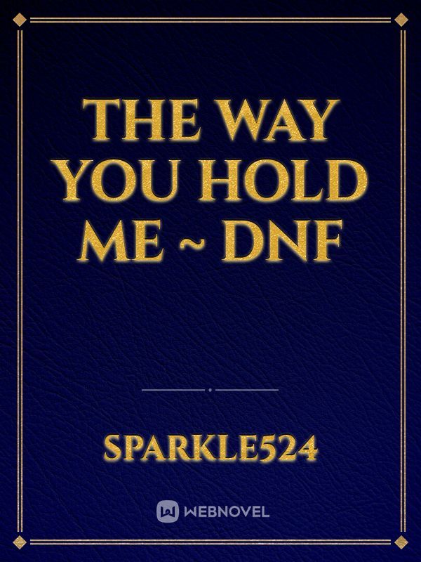 The Way You Hold Me ~ Dnf Book