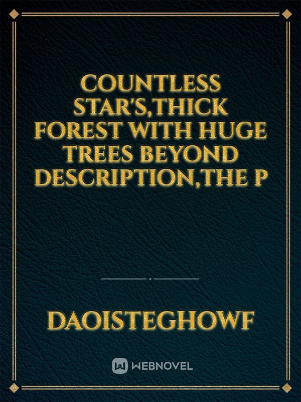countless star's,thick Forest with huge trees beyond description,the p Book