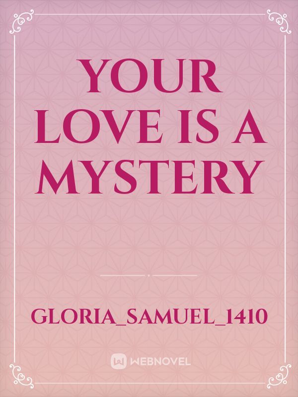 Your love is a mystery