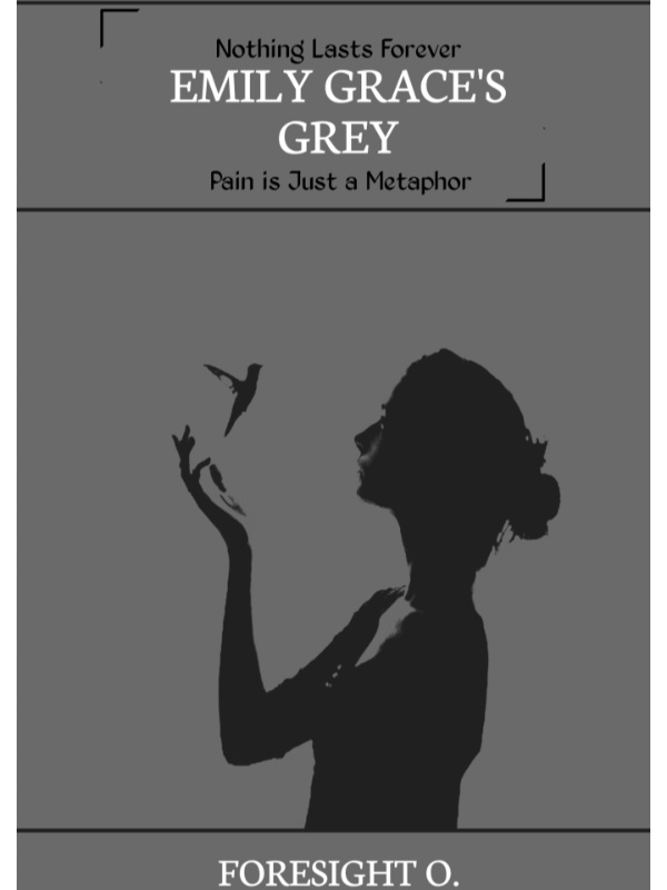 Emily Grace's 
_Grey_

•Pain is just a Metaphor• Book
