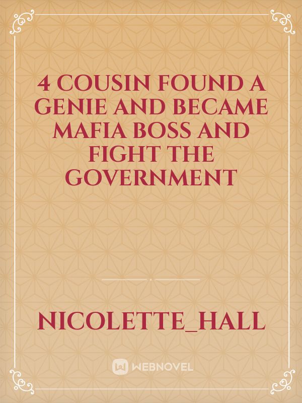 4 cousin found a genie and became mafia boss and fight the government Book
