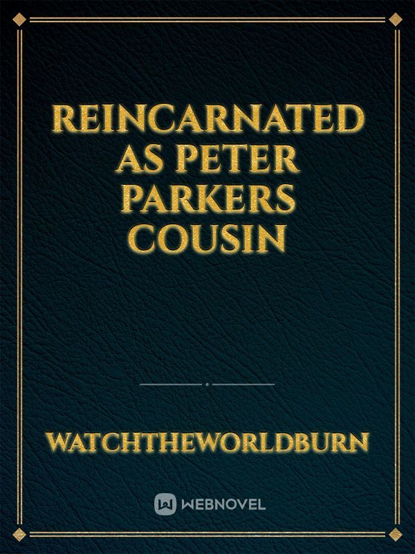 reincarnated as peter parkers cousin