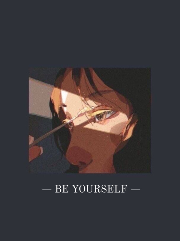 - Be Yourself -