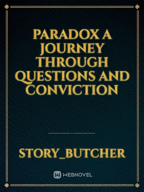 Paradox
A journey through questions and conviction