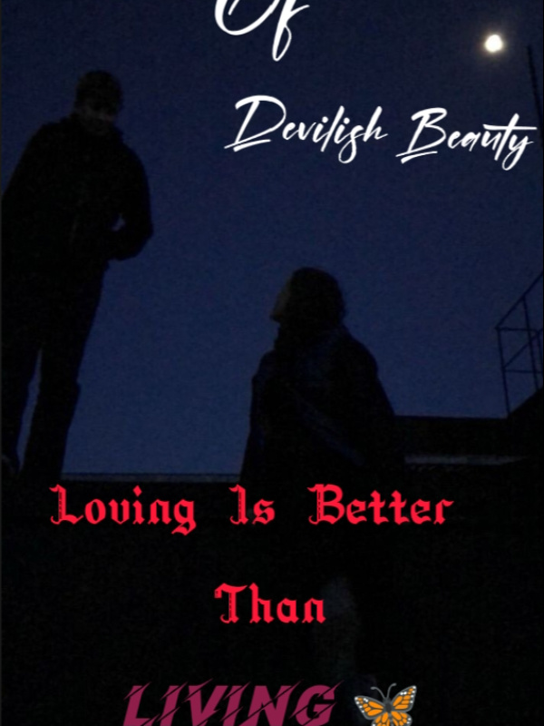 LAYERS OF DEVILISH BEAUTY : LOVING IS BETTER THAN LIVING