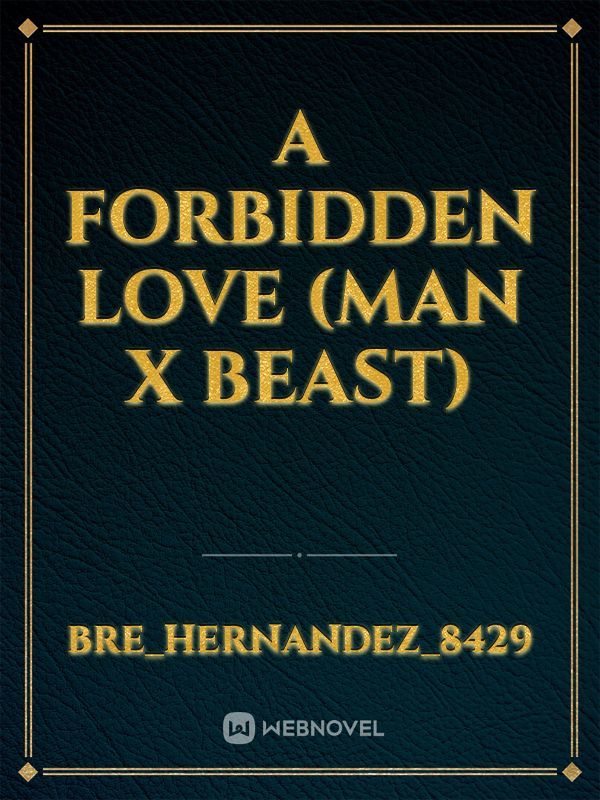 A forbidden love (man X beast)