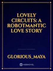 Lovely Circuits: A Robotmantic Love Story Book
