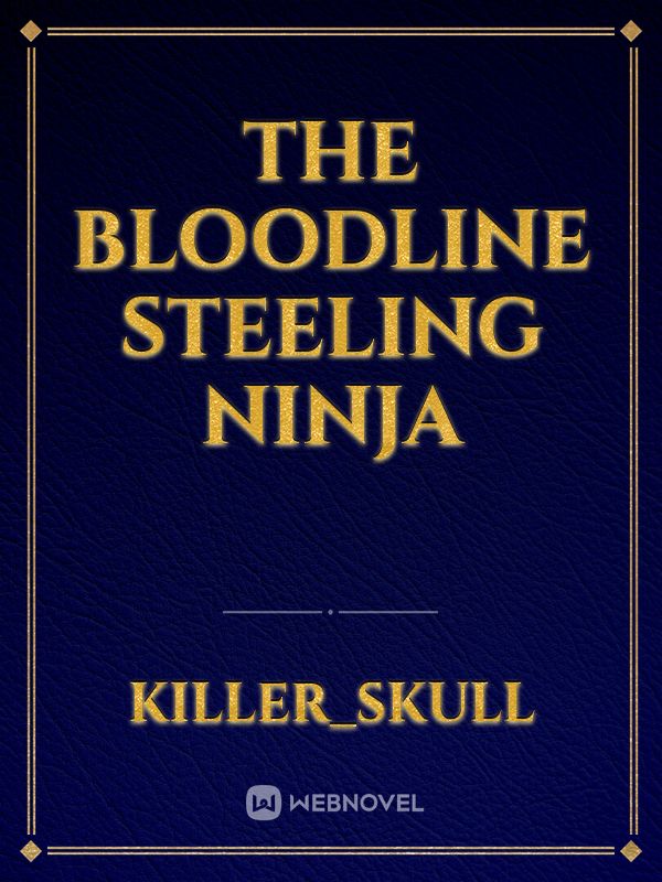 The Bloodline Steeling Ninja