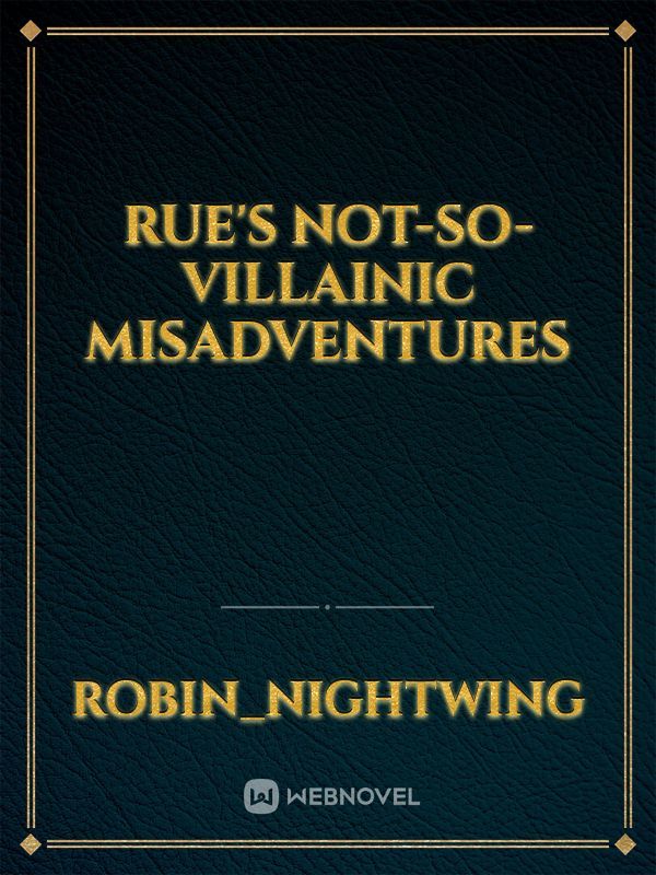 Rue's Not-So-Villainic Misadventures
