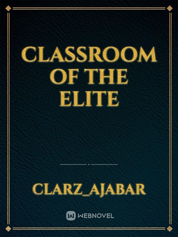 Read Classroom Of The Elite - Kaizenover - WebNovel