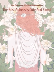 One Pregnancy, Multiple Relationships: The Best Actress Is Cute And Sweet Book