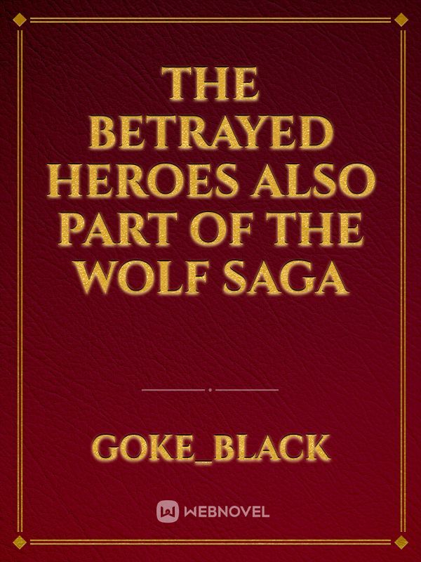 The betrayed heroes Also part of the Wolf Saga