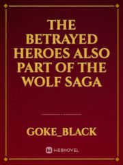 The betrayed heroes Also part of the Wolf Saga Book